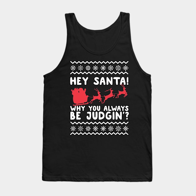 Hey Santa! Why You Always Be Judgin' Ugly Christmas Tank Top by thingsandthings